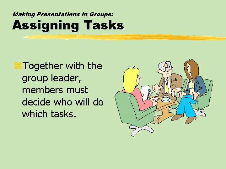Making Presentations in Groups: Assigning Tasks z. Together with the group leader, members must