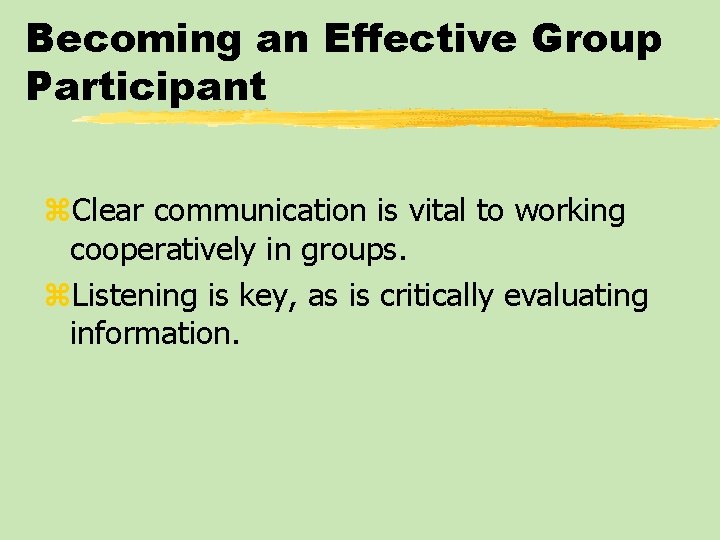 Becoming an Effective Group Participant z. Clear communication is vital to working cooperatively in