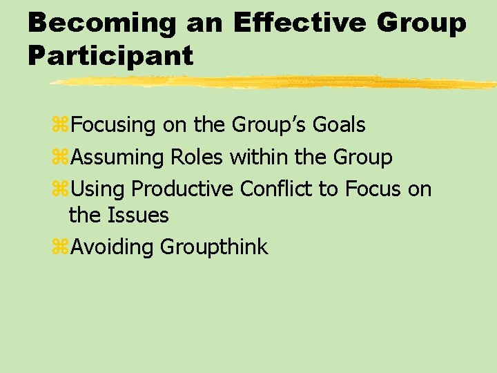 Becoming an Effective Group Participant z. Focusing on the Group’s Goals z. Assuming Roles