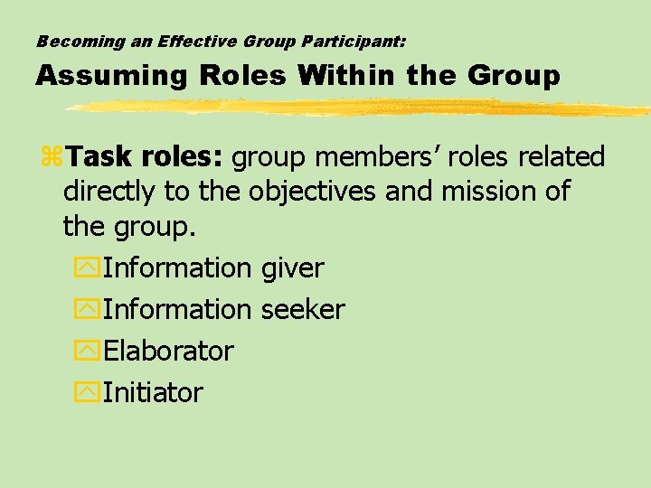 Becoming an Effective Group Participant: Assuming Roles Within the Group z. Task roles: group