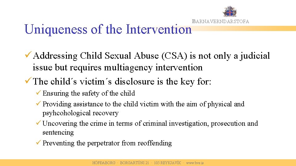 Uniqueness of the Intervention BARNAVERNDARSTOFA ü Addressing Child Sexual Abuse (CSA) is not only