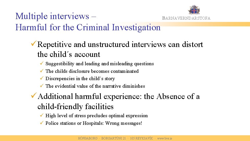 Multiple interviews – BARNAVERNDARSTOFA Harmful for the Criminal Investigation ü Repetitive and unstructured interviews