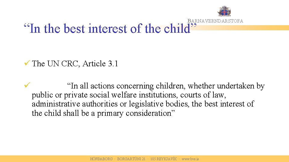 BARNAVERNDARSTOFA “In the best interest of the child” ü The UN CRC, Article 3.