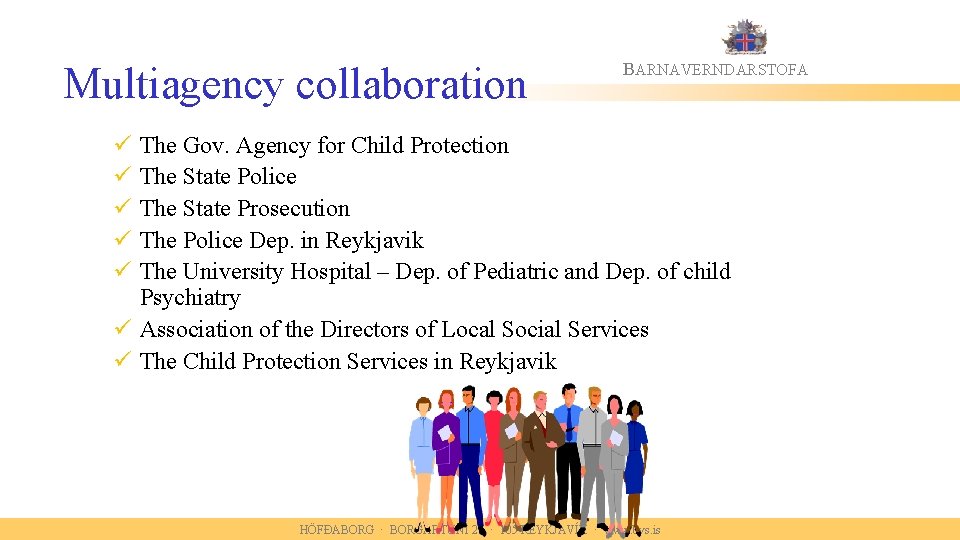 Multiagency collaboration BARNAVERNDARSTOFA ü ü ü The Gov. Agency for Child Protection The State
