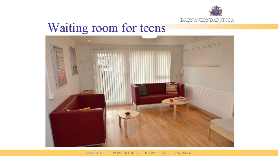 Waiting room for teens BARNAVERNDARSTOFA HÖFÐABORG · BORGARTÚNI 21 · 105 REYKJAVÍK · www.