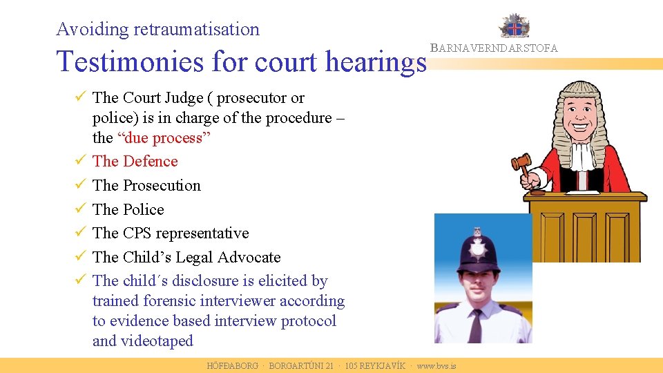 Avoiding retraumatisation Testimonies for court hearings BARNAVERNDARSTOFA ü The Court Judge ( prosecutor or