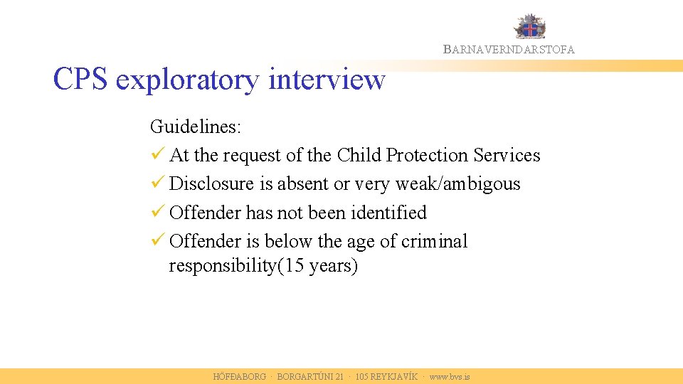 BARNAVERNDARSTOFA CPS exploratory interview Guidelines: ü At the request of the Child Protection Services