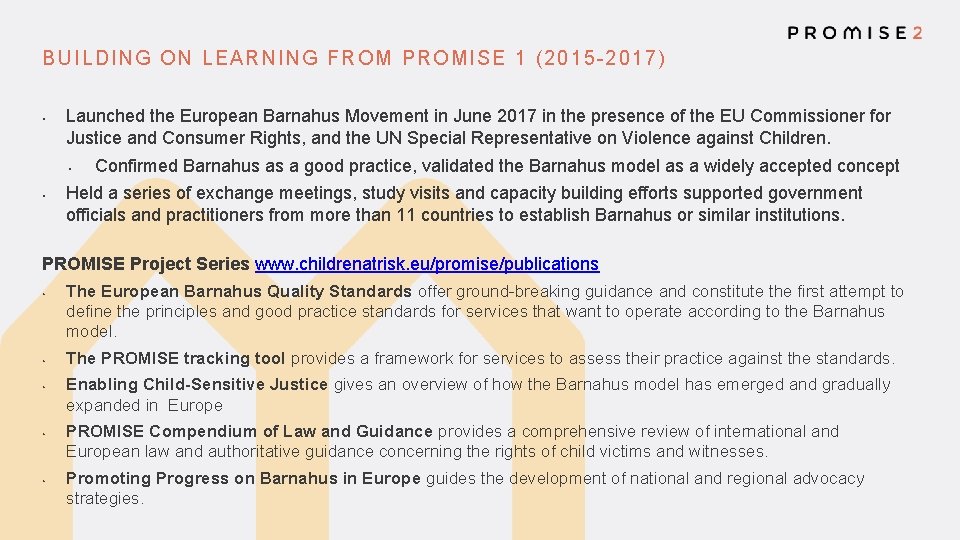 BUILDING ON LEARNING FROM PROMISE 1 (2015 -2017) • Launched the European Barnahus Movement