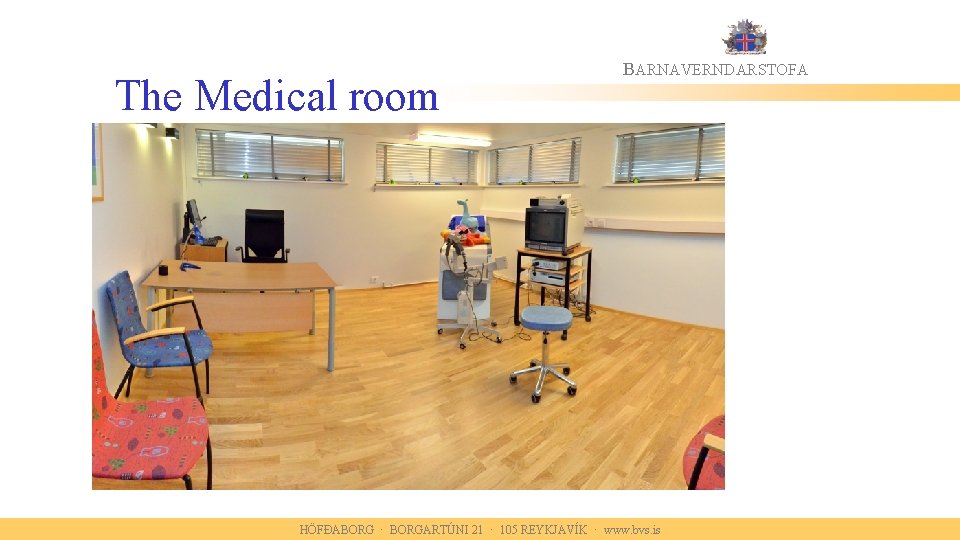 The Medical room BARNAVERNDARSTOFA HÖFÐABORG · BORGARTÚNI 21 · 105 REYKJAVÍK · www. bvs.