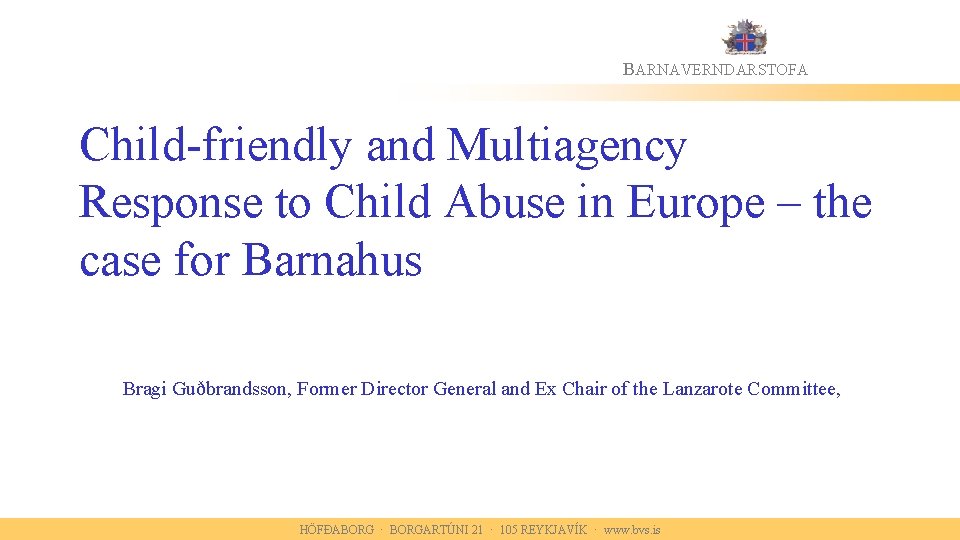BARNAVERNDARSTOFA Child-friendly and Multiagency Response to Child Abuse in Europe – the case for