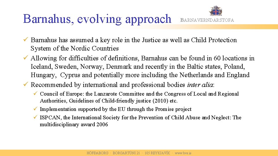 Barnahus, evolving approach BARNAVERNDARSTOFA ü Barnahus has assumed a key role in the Justice