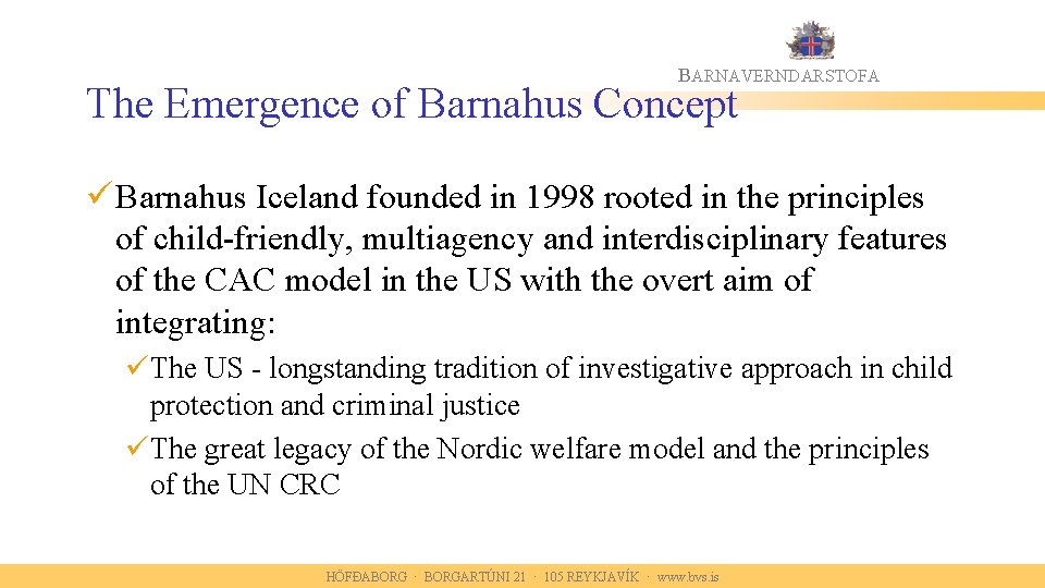BARNAVERNDARSTOFA The Emergence of Barnahus Concept ü Barnahus Iceland founded in 1998 rooted in