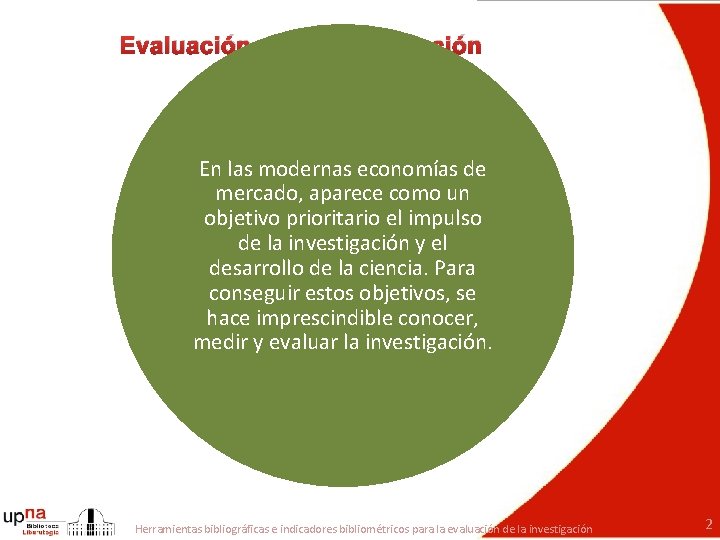Evaluación de la investigación En las modernas economías de mercado, aparece como un objetivo