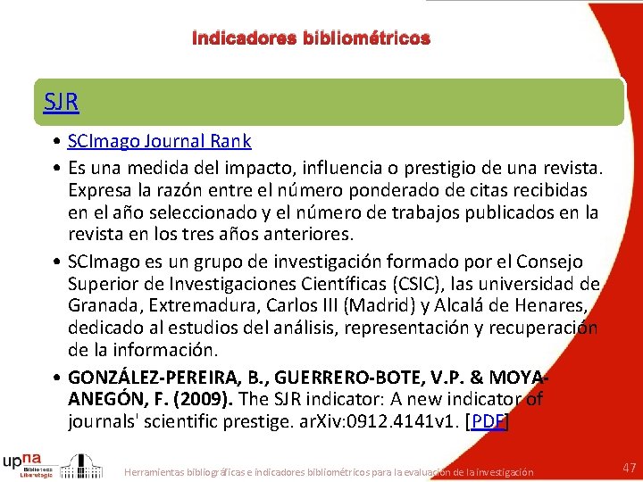 Indicadores bibliométricos SJR • SCImago Journal Rank • Es una medida del impacto, influencia