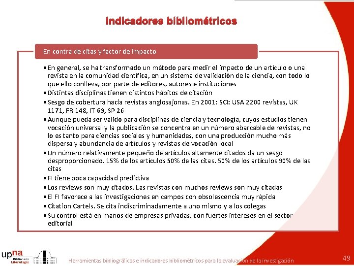 Indicadores bibliométricos En contra de citas y factor de impacto • En general, se