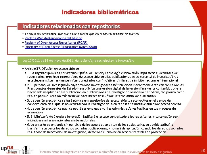 Indicadores bibliométricos Indicadores relacionados con repositorios • Todavía sin desarrollar, aunque es de esperar