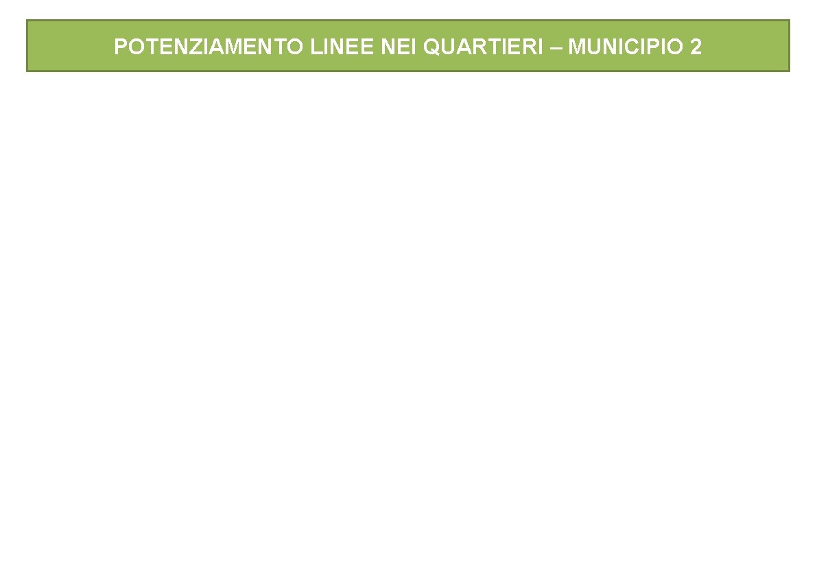 POTENZIAMENTO LINEE NEI QUARTIERI – MUNICIPIO 2 