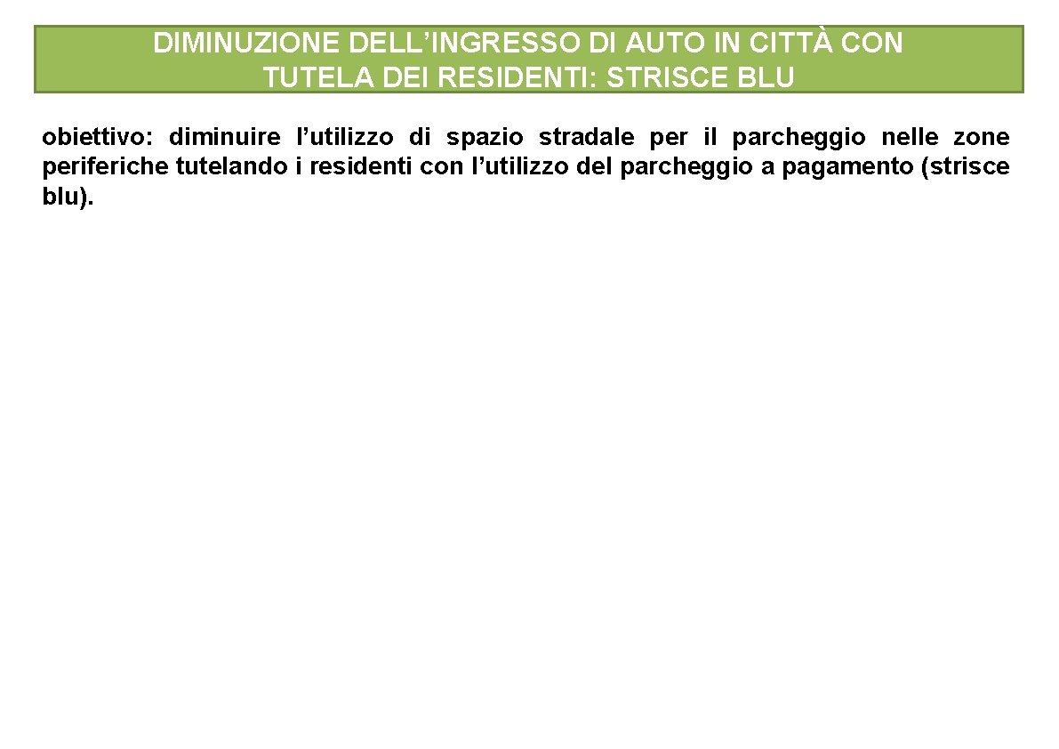 DIMINUZIONE DELL’INGRESSO DI AUTO IN CITTÀ CON TUTELA DEI RESIDENTI: STRISCE BLU obiettivo: diminuire