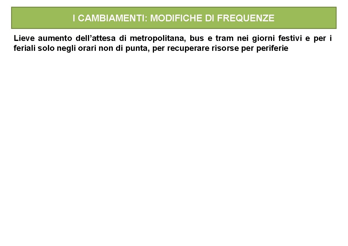 I CAMBIAMENTI: MODIFICHE DI FREQUENZE Lieve aumento dell’attesa di metropolitana, bus e tram nei