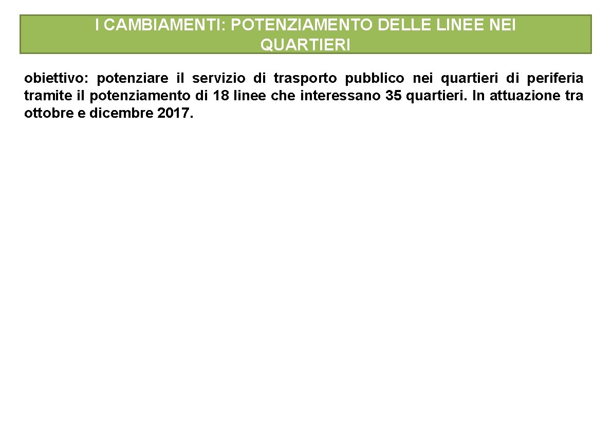 I CAMBIAMENTI: POTENZIAMENTO DELLE LINEE NEI QUARTIERI obiettivo: potenziare il servizio di trasporto pubblico