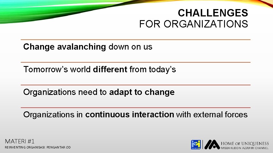 CHALLENGES FOR ORGANIZATIONS Change avalanching down on us Tomorrow’s world different from today’s Organizations