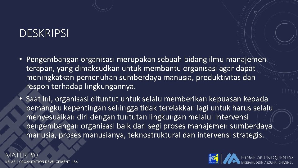 DESKRIPSI • Pengembangan organisasi merupakan sebuah bidang ilmu manajemen terapan, yang dimaksudkan untuk membantu