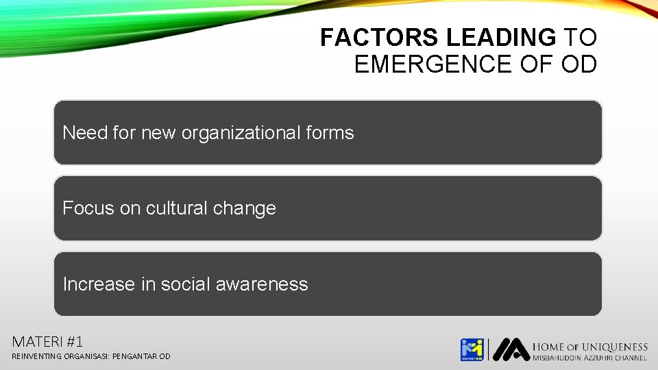 FACTORS LEADING TO EMERGENCE OF OD Need for new organizational forms Focus on cultural