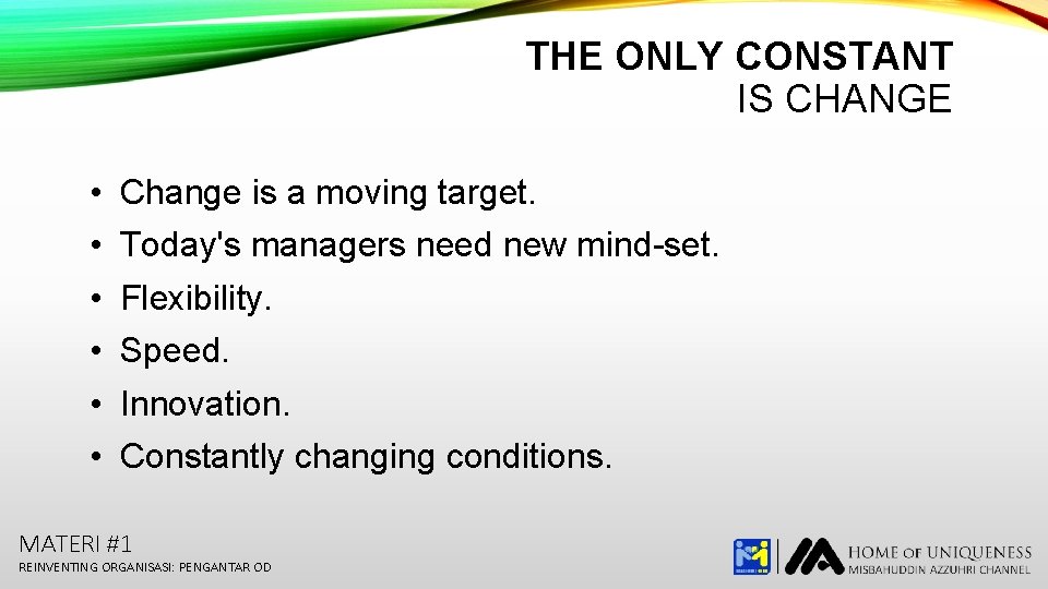 THE ONLY CONSTANT IS CHANGE • • • Change is a moving target. Today's