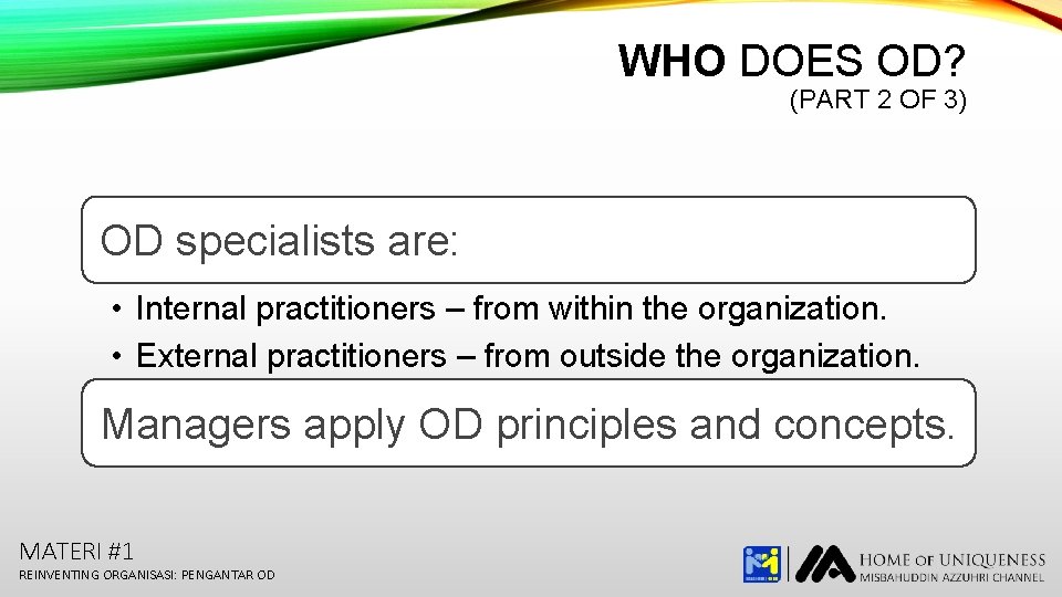 WHO DOES OD? (PART 2 OF 3) OD specialists are: • Internal practitioners –