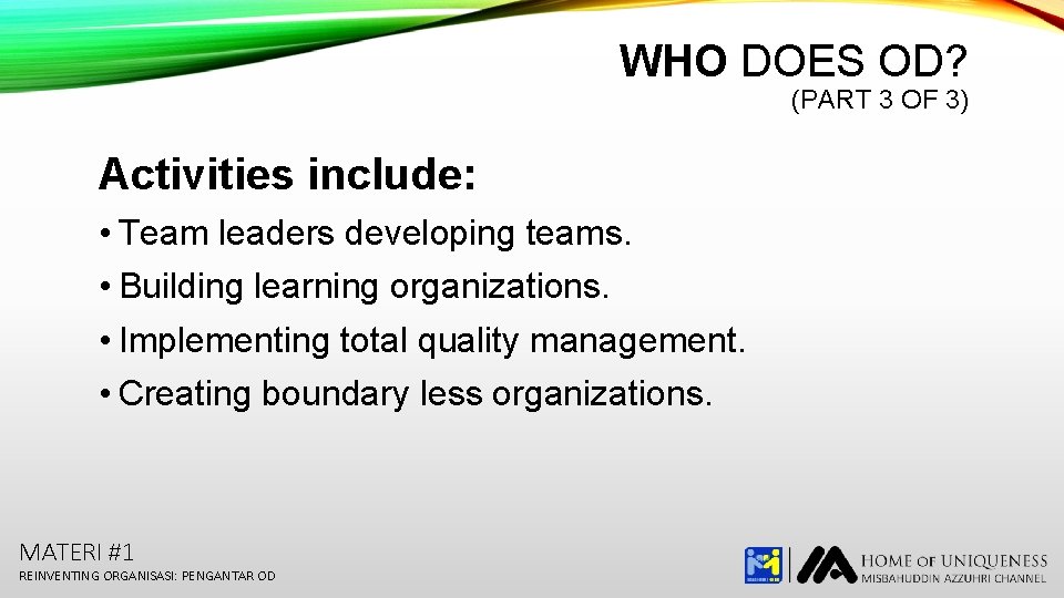 WHO DOES OD? (PART 3 OF 3) Activities include: • Team leaders developing teams.