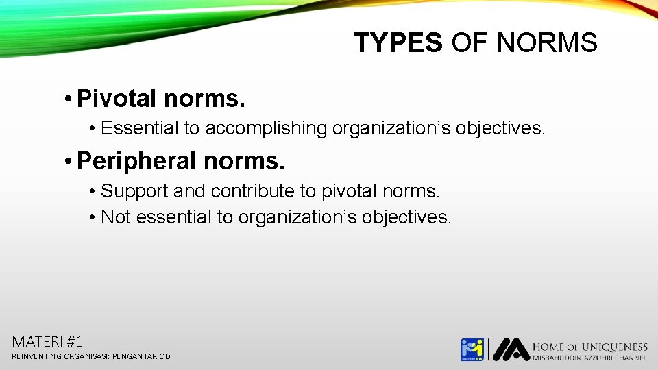 TYPES OF NORMS • Pivotal norms. • Essential to accomplishing organization’s objectives. • Peripheral