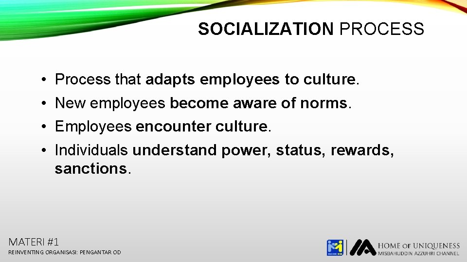 SOCIALIZATION PROCESS • • Process that adapts employees to culture. New employees become aware