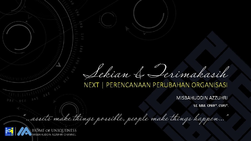 NEXT | PERENCANAAN PERUBAHAN ORGANISASI MISBAHUDDIN AZZUHRI SE. MM. CPHR®. CSRS®. 