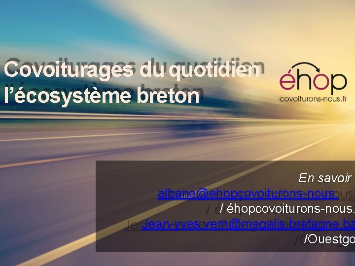 Covoiturages du quotidien l’écosystème breton En savoir albane@ehopcovoiturons-nous. / éhopcovoiturons-nous. Jean-yves. vern@megalis. bretagne. bz
