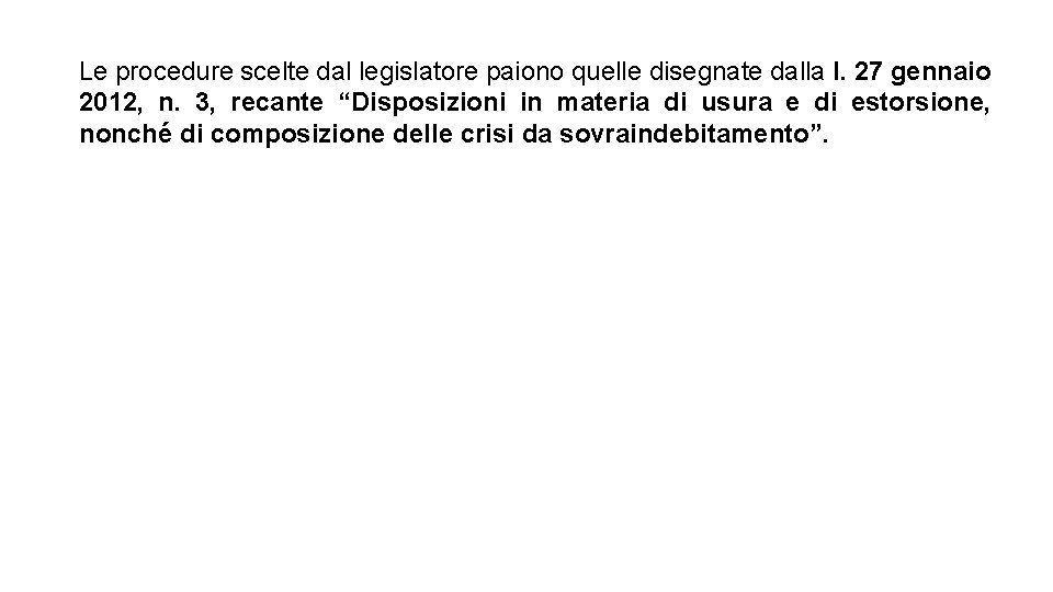 Le procedure scelte dal legislatore paiono quelle disegnate dalla l. 27 gennaio 2012, n. Le procedure scelte dal legislatore paiono quelle disegnate dalla l. 27 gennaio 2012, n.