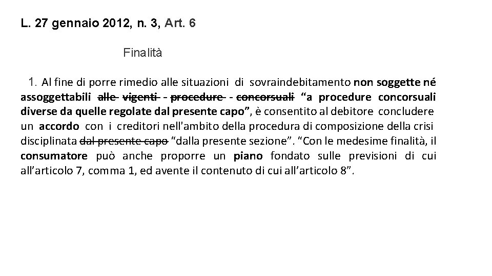 L. 27 gennaio 2012, n. 3, Art. 6 Finalità 1. Al fine di porre L. 27 gennaio 2012, n. 3, Art. 6 Finalità 1. Al fine di porre