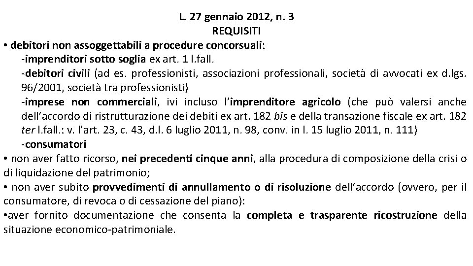 L. 27 gennaio 2012, n. 3 REQUISITI • debitori non assoggettabili a procedure concorsuali: L. 27 gennaio 2012, n. 3 REQUISITI • debitori non assoggettabili a procedure concorsuali: