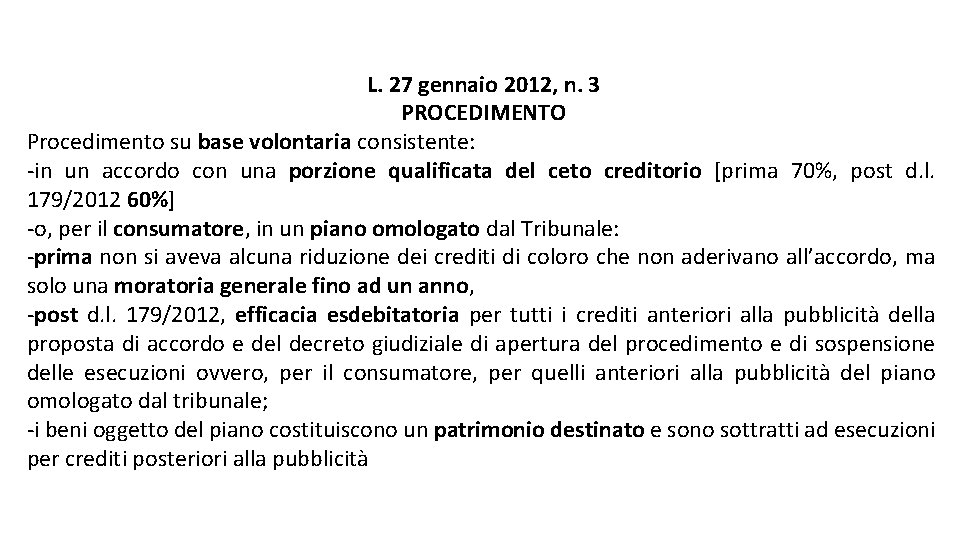 L. 27 gennaio 2012, n. 3 PROCEDIMENTO Procedimento su base volontaria consistente: -in un L. 27 gennaio 2012, n. 3 PROCEDIMENTO Procedimento su base volontaria consistente: -in un