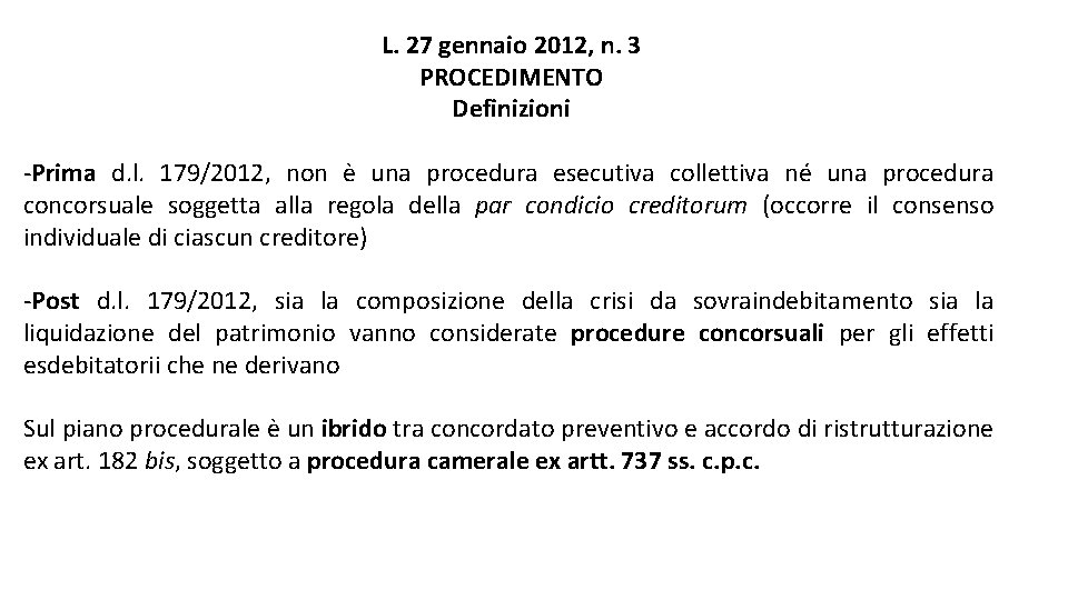 L. 27 gennaio 2012, n. 3 PROCEDIMENTO Definizioni -Prima d. l. 179/2012, non è L. 27 gennaio 2012, n. 3 PROCEDIMENTO Definizioni -Prima d. l. 179/2012, non è