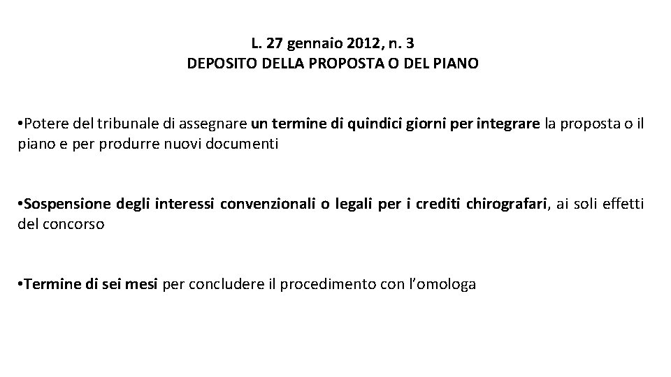 L. 27 gennaio 2012, n. 3 DEPOSITO DELLA PROPOSTA O DEL PIANO • Potere L. 27 gennaio 2012, n. 3 DEPOSITO DELLA PROPOSTA O DEL PIANO • Potere