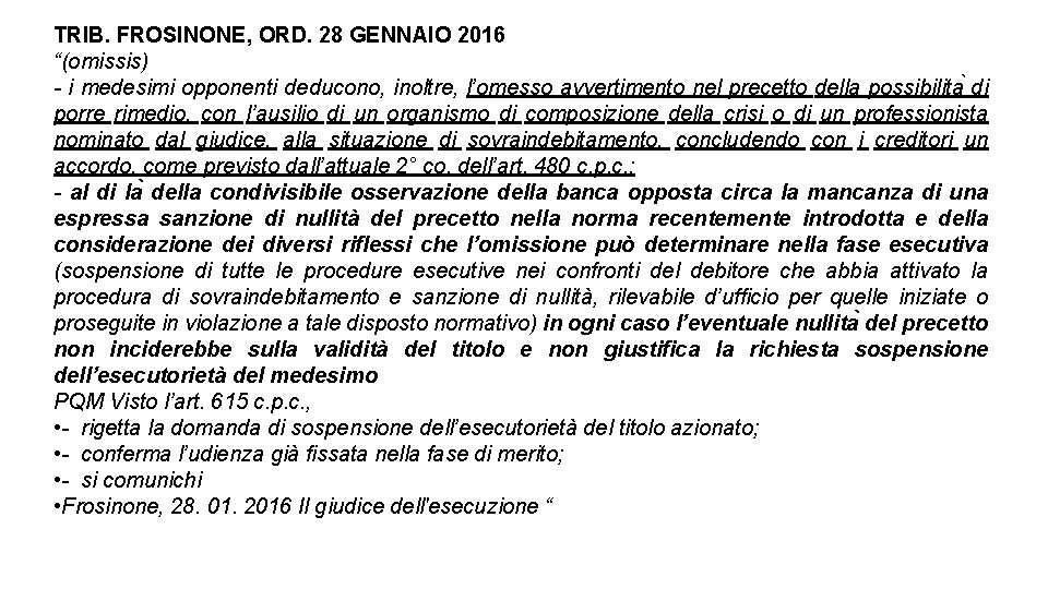 TRIB. FROSINONE, ORD. 28 GENNAIO 2016 “(omissis) - i medesimi opponenti deducono, inoltre, l’omesso TRIB. FROSINONE, ORD. 28 GENNAIO 2016 “(omissis) - i medesimi opponenti deducono, inoltre, l’omesso