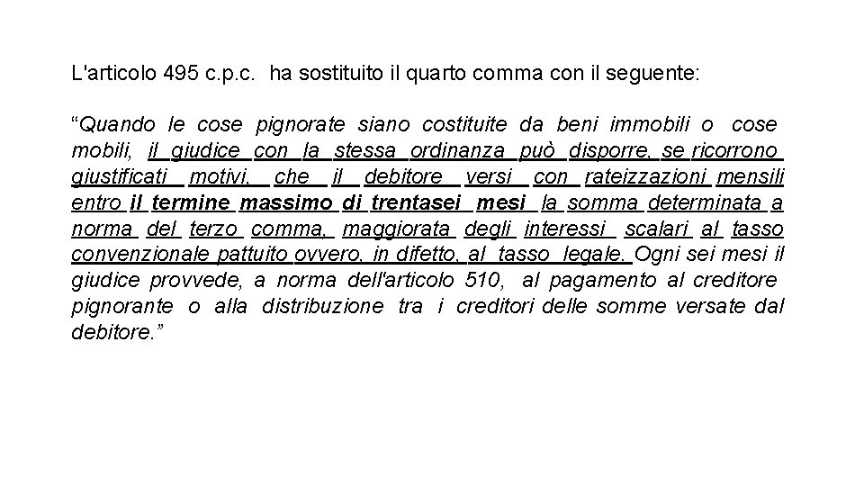 L'articolo 495 c. p. c. ha sostituito il quarto comma con il seguente: “Quando L'articolo 495 c. p. c. ha sostituito il quarto comma con il seguente: “Quando