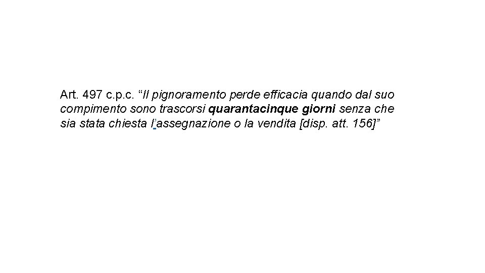 Art. 497 c. p. c. “Il pignoramento perde efficacia quando dal suo compimento sono Art. 497 c. p. c. “Il pignoramento perde efficacia quando dal suo compimento sono