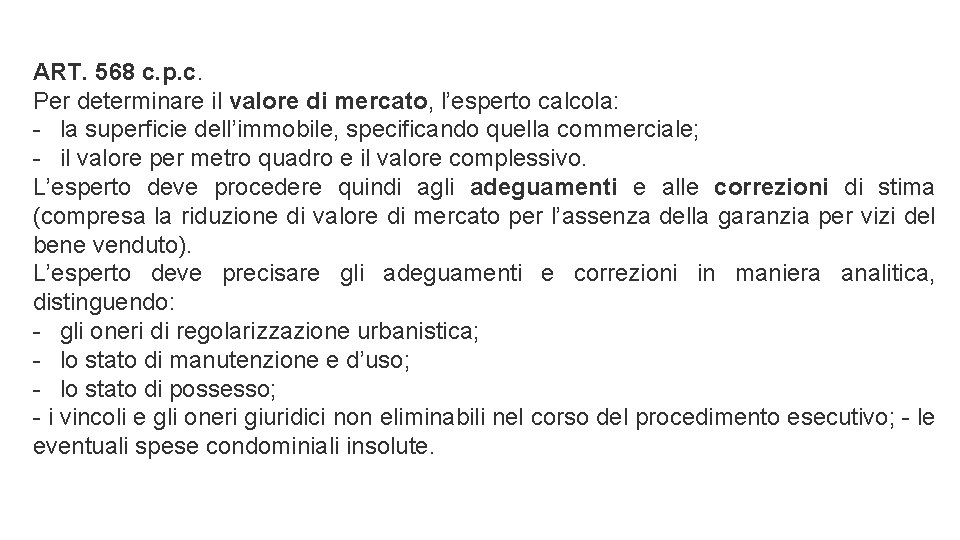 ART. 568 c. p. c. Per determinare il valore di mercato, l’esperto calcola: - ART. 568 c. p. c. Per determinare il valore di mercato, l’esperto calcola: -