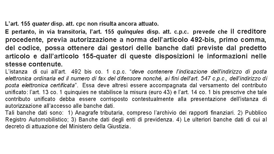 L’art. 155 quater disp. att. cpc non risulta ancora attuato. E pertanto, in via L’art. 155 quater disp. att. cpc non risulta ancora attuato. E pertanto, in via