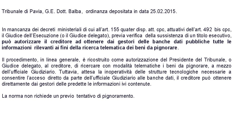 Tribunale di Pavia, G. E. Dott. Balba, ordinanza depositata in data 25. 02. 2015. Tribunale di Pavia, G. E. Dott. Balba, ordinanza depositata in data 25. 02. 2015.