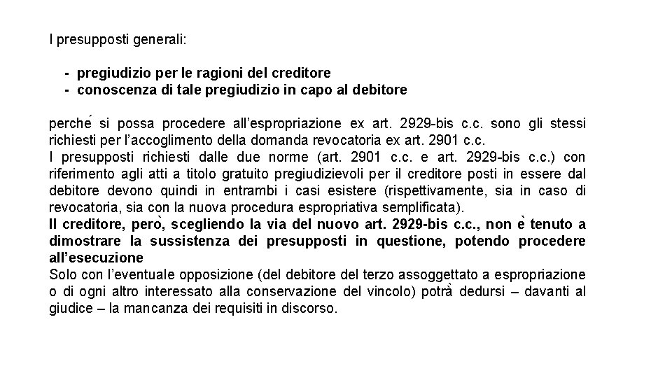 I presupposti generali: - pregiudizio per le ragioni del creditore - conoscenza di tale I presupposti generali: - pregiudizio per le ragioni del creditore - conoscenza di tale