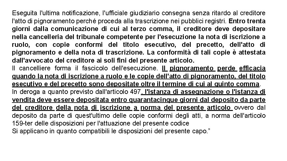 Eseguita l'ultima notificazione, l'ufficiale giudiziario consegna senza ritardo al creditore l'atto di pignoramento perché Eseguita l'ultima notificazione, l'ufficiale giudiziario consegna senza ritardo al creditore l'atto di pignoramento perché