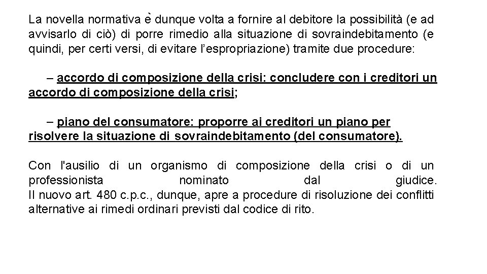 La novella normativa e dunque volta a fornire al debitore la possibilità (e ad La novella normativa e dunque volta a fornire al debitore la possibilità (e ad