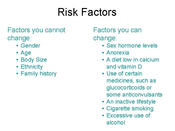 Risk Factors you cannot change: • • • Gender Age Body Size Ethnicity Family